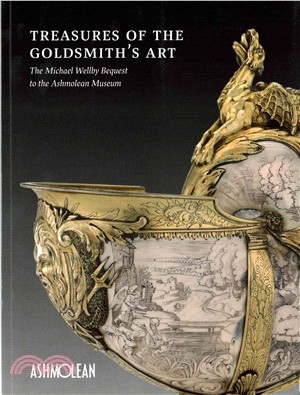 Treasures of the Goldmith's Art: The Michael Wellby Bequest to the Ashmolean Museum