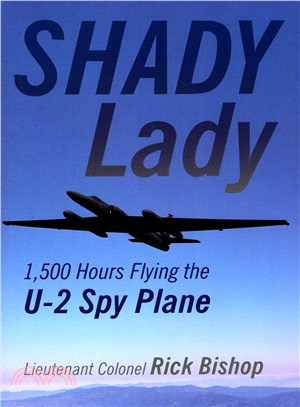 Shady Lady ─ 1,500 Hours Flying the U-2 Spy Plane