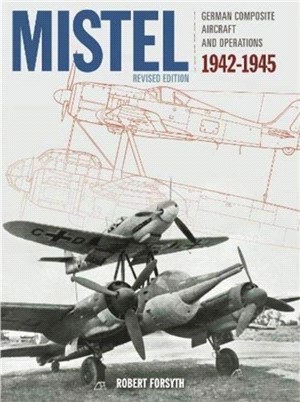 Mistel：German Composite Aircraft and Operations 1942-1945
