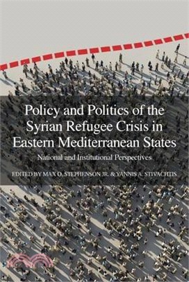 Policy and Politics of the Syrian Refugee Crisis in Eastern Mediterranean States: National and Institutional Perspectives