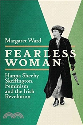 Fearless Woman：Hanna Sheehy Skeffington, Feminism and the Irish Revolution