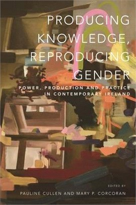 Producing Knowledge, Reproducing Gender ― Power, Production and Practice in Contemporary Ireland