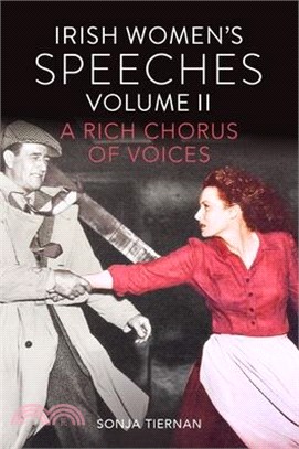 Irish Women's Speeches, Volume II: A Rich Chorus of Voices Volume 2