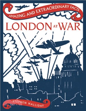 Amazing & Extraordinary Facts: London at War