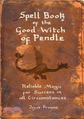 Spell book of the Good Witch of Pendle：Reliable magic for Success in all Circumstances