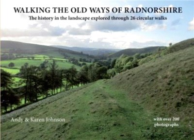 Walking the Old Ways of Radnorshire：The history in the landscape explored through 26 circular walks