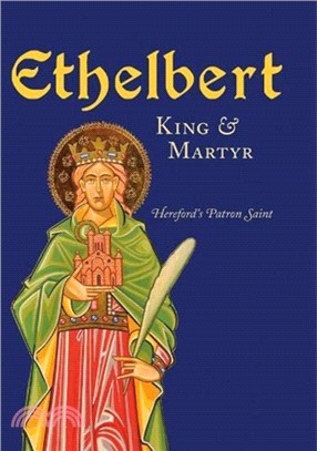 Ethelbert - King & Martyr：Hereford's Patron Saint