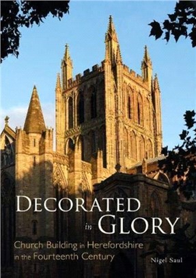 Decorated in Glory：Church Building in Herefordshire in the Fourteenth Century