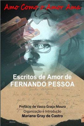 Amo como o Amor Ama：Escritos de Amor de Fernando Pessoa