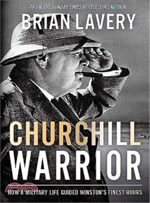Churchill Warrior ─ How a Military Life Guided Winston's Finest Hours