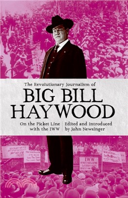 The Revolutionary Journalism Of Big Bill Haywood：On the Picket Line with the IWW