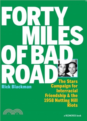 Forty Miles Of Bad Road：The Stars Campaign for Interracial Friendship and the 1958 Notting Hill Riots