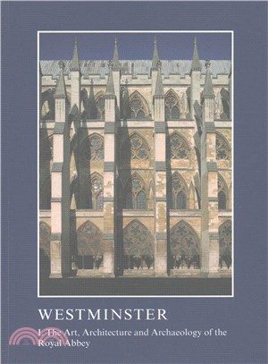 Westminster ─ The Art, Architecture and Archaeology of the Royal Abbey