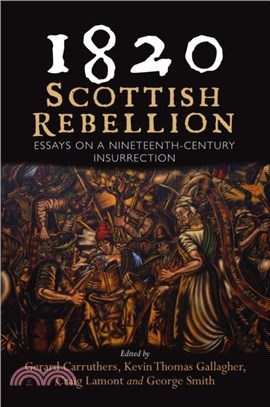 1820: Scottish Rebellion：Essays on a Nineteenth-Century Insurrection