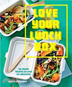 Love Your Lunchbox ─ Do-Ahead Recipes to Liven Up Lunchtime