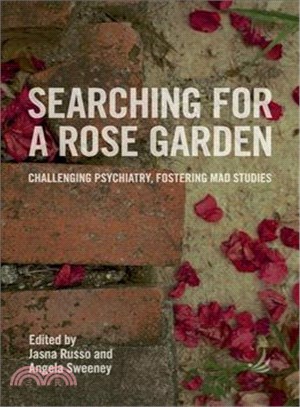 Searching for a Rose Garden ― Challenging Psychiatry, Fostering Mad Studies