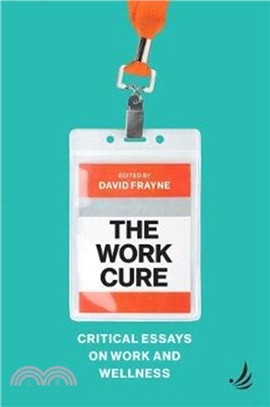 The Work Cure：Critical essays on work and wellness