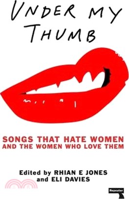 Under My Thumb ─ Songs That Hate Women and the Women That Love Them