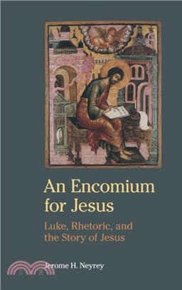An Encomium for Jesus：Luke, Rhetoric, and the Story of Jesus