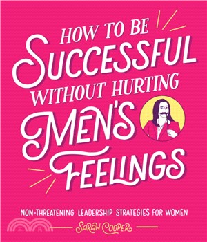 How to Be Successful Without Hurting Men's Feelings：Non-threatening Leadership Strategies for Women