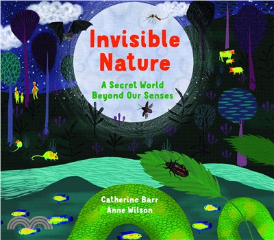 Invisible nature :a secret world beyond our senses /