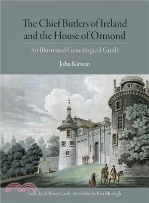 The Chief Butlers of Ireland and the House of Ormond ─ An Illustrated Genealogical Guide