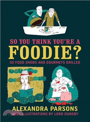 So You Think You're a Foodie ─ 50 Food Snobs and Gourmets Grilled