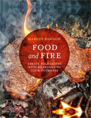 Food and Fire ― Create Bold Dishes With 65 Recipes to Cook Outdoors
