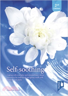 Self Soothing (2nd edition)：Coping with Everyday and Extraordinary Stress - A Resource for Individual and Group Work with Children and Adults