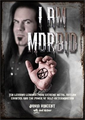 I Am Morbid ― Ten Lessons Learned from Extreme Metal, Outlaw Country, and the Power of Self-determination