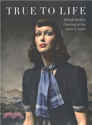 True to Life: British Realist Painting in the 1920s and 1930s