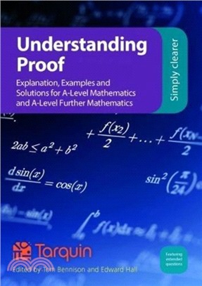 Understanding Proof：Explanation, Examples and Solutions for A-Level Mathematics and A-Level Further Mathematics