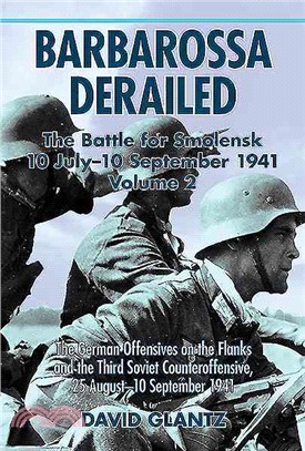 Barbarossa Derailed ─ The Battle for Smolensk 10 July-10 September 1941: The German Offensives on the Flanks and the Third Soviet Counteroffensive, 25 August-10 September 1