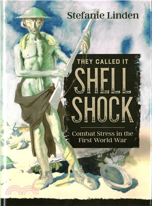 They Called It Shell Shock ─ Combat Stress in the First World War