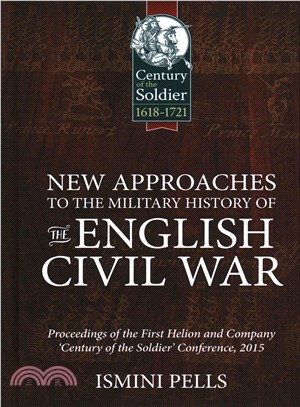 New Approaches to the Military History of the English Civil War ─ Proceedings of the First Helion & Company 'Century of the Soldier' Conference