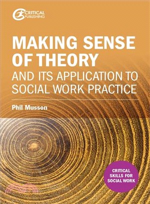 Making Sense of Theory and Its Application to Social Work Practice