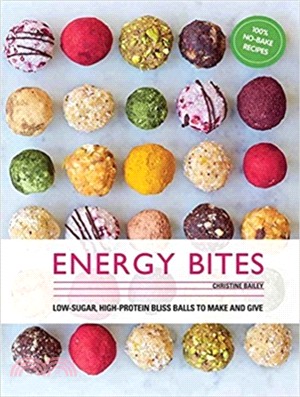Energy Bites: 30 Low-Sugar, High Protein Bliss Balls to Make and Give