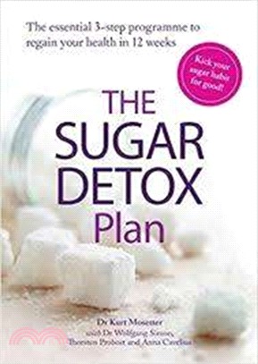 The Sugar Detox Plan: Set yourself sugar-free in 12 weeks with this essential 3-step plan