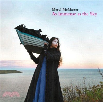 Meryl McMaster：As Immense as the Sky