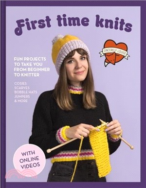 First Time Knits：Fun projects to take you from beginner to knitter