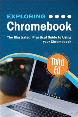 Exploring Chromebook Third Edition：The Illustrated, Practical Guide to using Chromebook