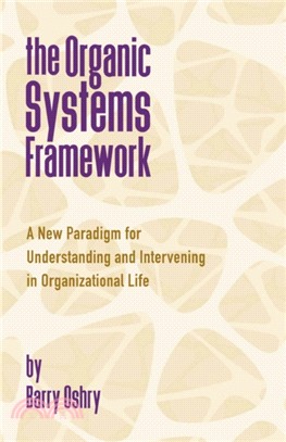 The Organic Systems Framework：A New Paradigm for Understanding and Intervening in Organizational Life
