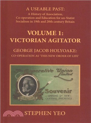 Victorian Agitator George Jacob Holyoake ― Co-operation As This New Order of Life: a Useable Past: the History of Association, Cooperation and Un-statist Socialism in 19th and Early 20th Centur