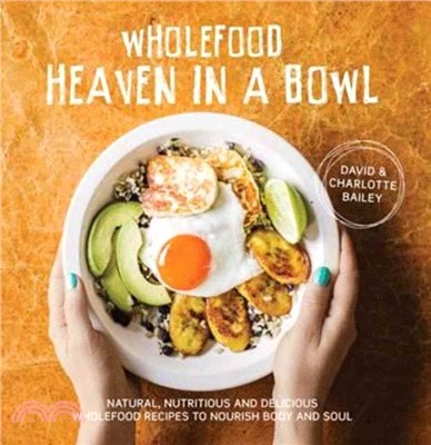 Wholefood Heaven in a Bowl：Natural, nutritious and delicious wholefood recipes to nourish body and soul