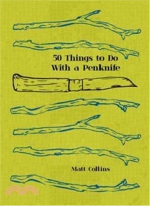 50 Things To Do With A Penknife: The Whittler's Guide to Life