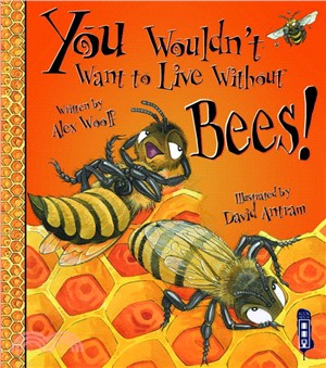 You Wouldn't Want To Live Without Bees!