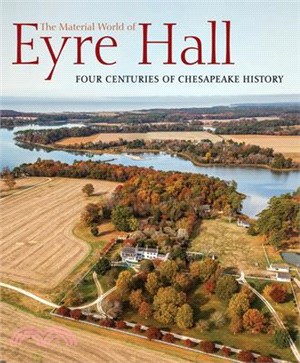 The Material World of Eyre Hall: Four Centuries of Chesapeake History