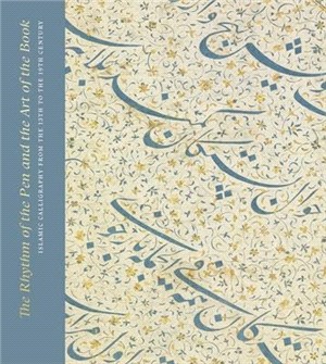 The Rhythm of the Pen and the Art of the Book ─ Islamic Calligraphy from the 13th to the 19th Century