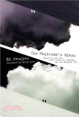 The Magician's Glass：Character and Fate: Eight Essays on Climbing and the Mountain Life