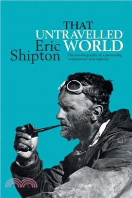 That Untravelled World：The autobiography of a pioneering mountaineer and explorer